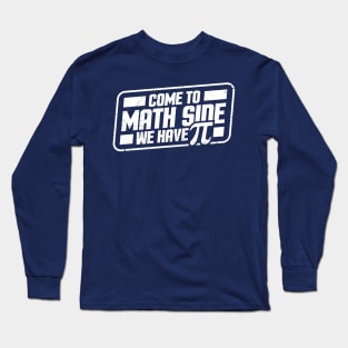 Pi Day - Come to math side we have Pi Long Sleeve T-Shirt